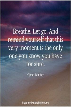 Oprah Winfrey about being in the moment